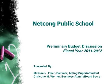 Netcong Public School Preliminary Budget Discussion Fiscal Year 2011-2012 Presented By: Melissa N. Flach-Bammer, Acting Superintendent Christine M. Werner,