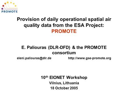 E. Paliouras (DLR-DFD) & the PROMOTE consortium  10 th EIONET Workshop Vilnius, Lithuania 18 October 2005.