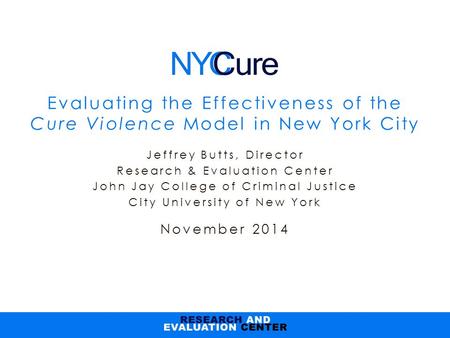 Jeffrey Butts, Director Research & Evaluation Center John Jay College of Criminal Justice City University of New York November 2014 Evaluating the Effectiveness.