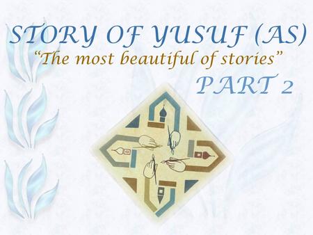 STORY OF YUSUF (AS) “The most beautiful of stories” PART 2.