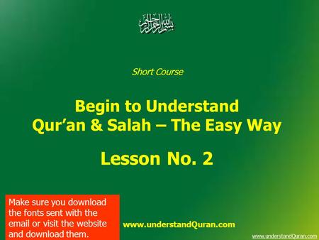 Www.understandQuran.com Short Course Begin to Understand Qur’an & Salah – The Easy Way Lesson No. 2 www.understandQuran.com Make sure you download the.