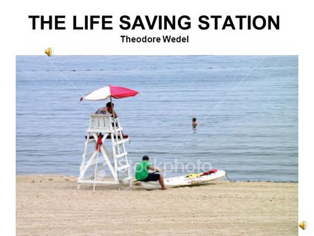 THE LIFE SAVING STATION Theodore Wedel