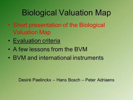 Biological Valuation Map Short presentation of the Biological Valuation Map Evaluation criteria A few lessons from the BVM BVM and international instruments.