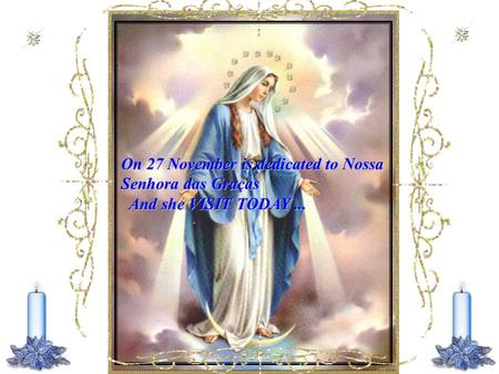 visite: www.wmnett.com.br On 27 November is dedicated to Nossa Senhora das Graças And she VISIT TODAY...