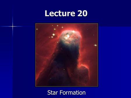 Lecture 20 Star Formation. Announcements Comet Lovejoy will be a late night/early morning object through the rest of the semester, so currently there.
