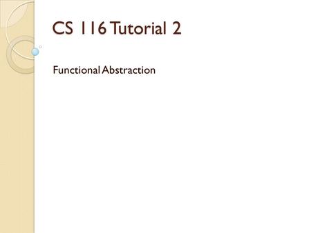 CS 116 Tutorial 2 Functional Abstraction. Reminders Assignment 2 is due this Wednesday at Noon.