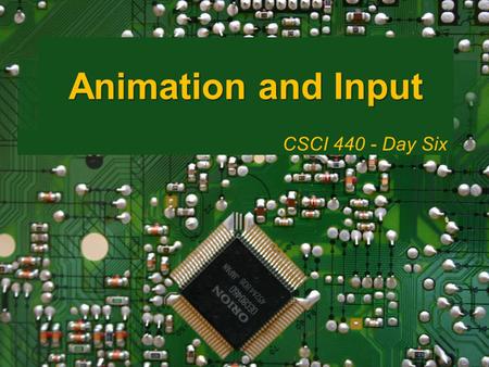 Animation and Input CSCI 440 - Day Six. Animation Basic Steps to Draw Something: var vertices = [ … ]; var BufferId = gl.CreateBuffer(); gl.bindBuffer.