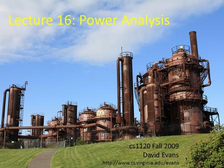 Cs1120 Fall 2009 David Evans  Lecture 16: Power Analysis.