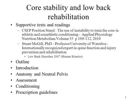 1 Core stability and low back rehabilitation Supportive texts and readings –CSEP Position Stand : The use of instability to train the core in athletic.