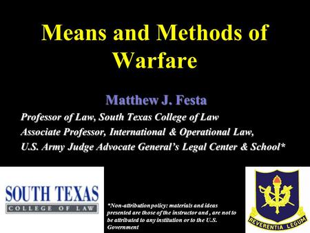 Means and Methods of Warfare Matthew J. Festa Professor of Law, South Texas College of Law Associate Professor, International & Operational Law, U.S. Army.