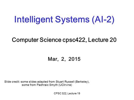 Intelligent Systems (AI-2) Computer Science cpsc422, Lecture 20