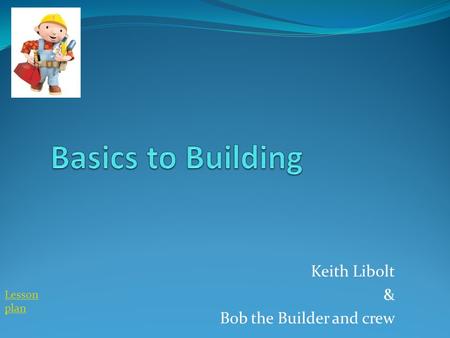 Keith Libolt & Bob the Builder and crew