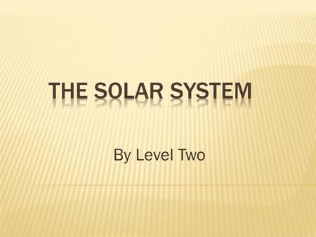 The Solar System By Level Two.