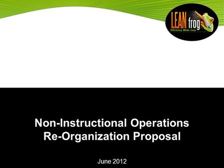 Non-Instructional Operations Re-Organization Proposal June 2012.