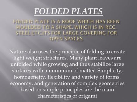 Nature also uses the principle of folding to create light weight structures. Many plant leaves are unfolded while growing and thus stabilize large surfaces.