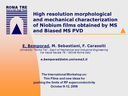 High resolution morphological and mechanical characterization of Niobium films obtained by MS and Biased MS PVD E. Bemporad, M. Sebastiani, F. Carassiti.