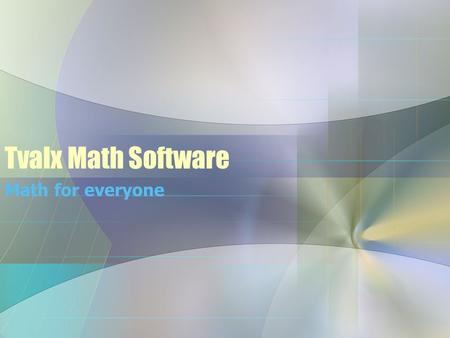 Tvalx Math Software Math for everyone. Tvalx.com offers wide variety of math programs starting with Math Center Level 1 for students studying pre-calculus.