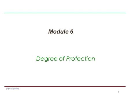1 CNS/GSS/2008/M6 1 Module 6 Degree of Protection.
