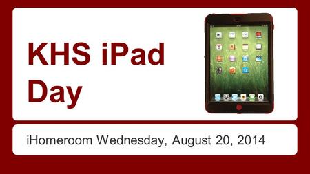 KHS iPad Day iHomeroom Wednesday, August 20, 2014.