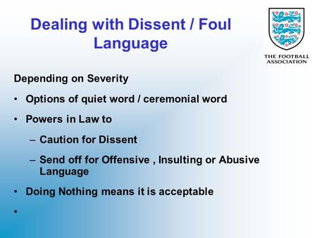 Dealing with Dissent / Foul Language Depending on Severity Options of quiet word / ceremonial word Powers in Law to –Caution for Dissent –Send off for.