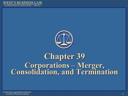 © 2004 West Legal Studies in Business A Division of Thomson Learning 1 Chapter 39 Corporations – Merger, Consolidation, and Termination Chapter 39 Corporations.