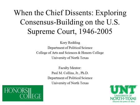 When the Chief Dissents: Exploring Consensus-Building on the U.S. Supreme Court, 1946-2005 Kory Redding Department of Political Science College of Arts.