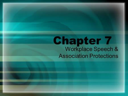 Chapter 7 Workplace Speech & Association Protections.