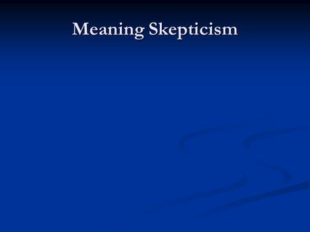 Meaning Skepticism. Quine Willard Van Orman Quine Willard Van Orman Quine Word and Object (1960) Word and Object (1960) Two Dogmas of Empiricism (1951)