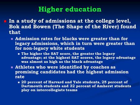 Higher education In a study of admissions at the college level, Bok and Bowen (The Shape of the River) found that Admission rates for blacks were greater.