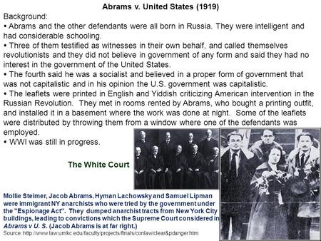 Abrams v. United States (1919) Background:  Abrams and the other defendants were all born in Russia. They were intelligent and had considerable schooling.