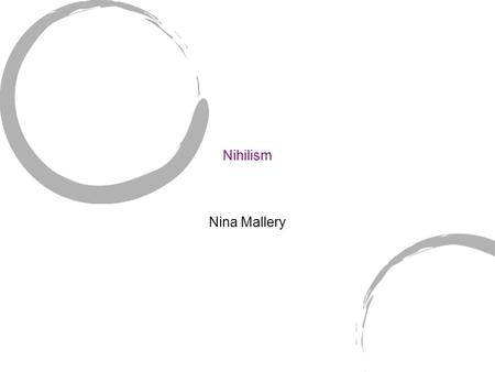 Nihilism Nina Mallery. Background: What is Nihilism? The philosophy that all values are baseless and nothing can be known. Turganev “a nihilist is a man.