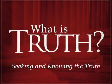 Seeking and Knowing the Truth. The voice of Jesus is truth, Heb. 1:2; Jno. 8:31-32; 13:20 Jesus was rejected for speaking truth, Jno. 8:45-47; 15:20 (Gal.