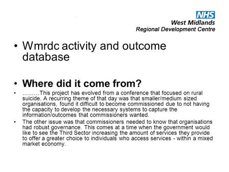 Wmrdc activity and outcome database Where did it come from? ………This project has evolved from a conference that focused on rural suicide. A recurring theme.