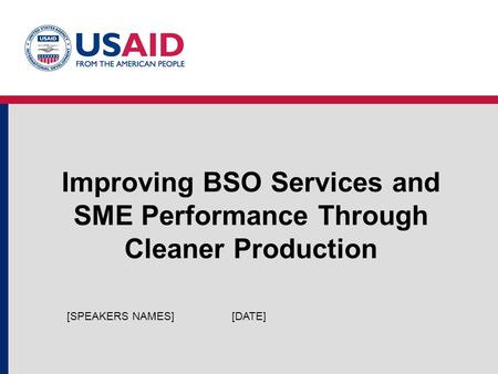 Improving BSO Services and SME Performance Through Cleaner Production [DATE][SPEAKERS NAMES]