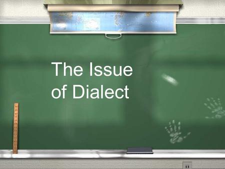 The Issue of Dialect.
