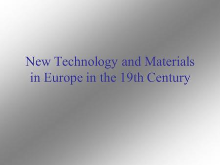 New Technology and Materials in Europe in the 19th Century.
