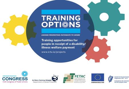 1. About (DACT) Training Options 2 The DACT project is jointly funded by the European Social Fund (ESF) and the Department of Social Protection (DSP)