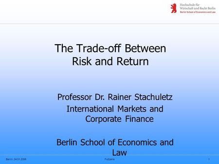 Berlin, 04.01.2006Fußzeile1 The Trade-off Between Risk and Return Professor Dr. Rainer Stachuletz International Markets and Corporate Finance Berlin School.