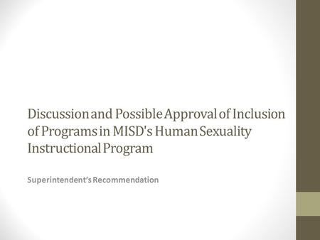 Discussion and Possible Approval of Inclusion of Programs in MISD's Human Sexuality Instructional Program Superintendent’s Recommendation.