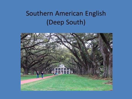 Southern American English (Deep South). Approximate extent of Southern American English.