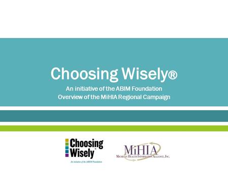 An initiative of the ABIM Foundation Overview of the MiHIA Regional Campaign.
