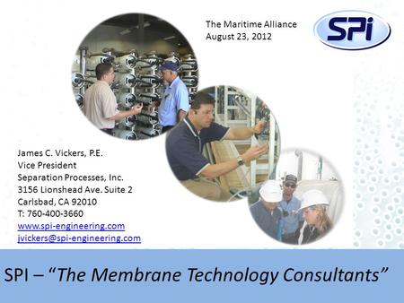 SPI – “The Membrane Technology Consultants” James C. Vickers, P.E. Vice President Separation Processes, Inc. 3156 Lionshead Ave. Suite 2 Carlsbad, CA 92010.