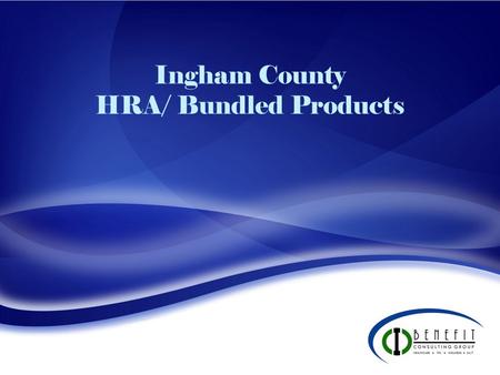 Ingham County HRA/ Bundled Products. Purchase Plan PHP Deductible Single/Family $5,000/$10,000 $500/$1,000 Coinsurance % 20% Max Out of Pocket Single/Family.