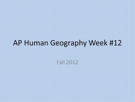 AP Human Geography Week #12 Fall 2012. AP Human Geography 11/17/14  OBJECTIVE: Examine gender in America. APHugII-A.3 Language objective: