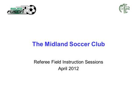 The Midland Soccer Club Referee Field Instruction Sessions April 2012.
