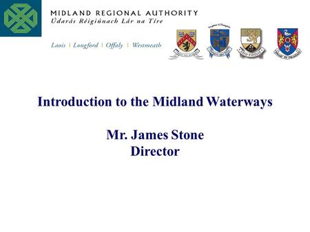 Introduction to the Midland Waterways Mr. James Stone Director.