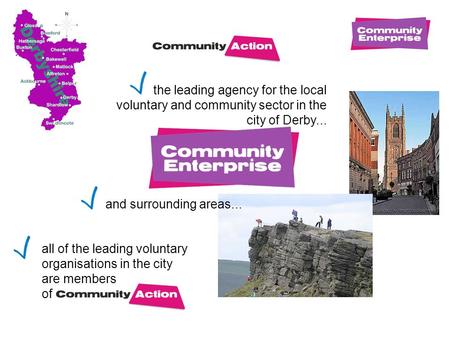 The leading agency for the local voluntary and community sector in the city of Derby... all of the leading voluntary organisations in the city are members.