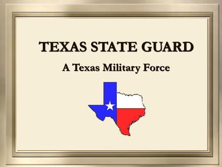 TEXAS STATE GUARD A Texas Military Force