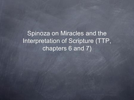 Spinoza on Miracles and the Interpretation of Scripture (TTP, chapters 6 and 7)