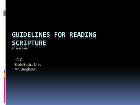 I.C.C. Bible Basics Unit Mr. Berghout. Guidelines for Reading Scripture.